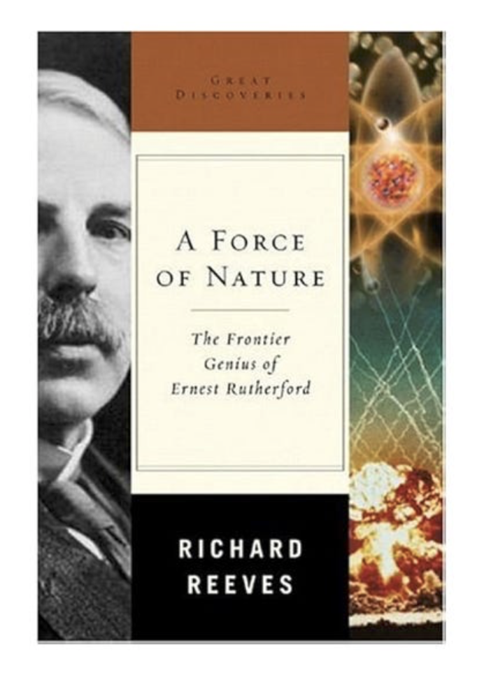 A Force of Nature: The Frontier Genius of Ernest Rutherford